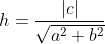 h=\frac{|c|}{\sqrt{a^2+b^2}}